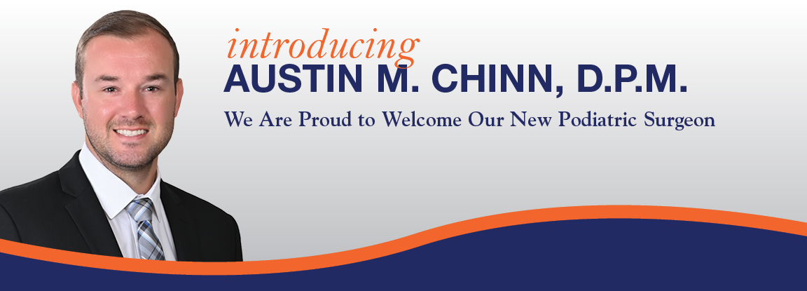 Introducing Austin M. Chinn, D.P.M.